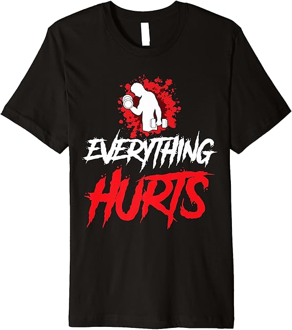Everything Hurts Workout Premium TShirt Clothing
